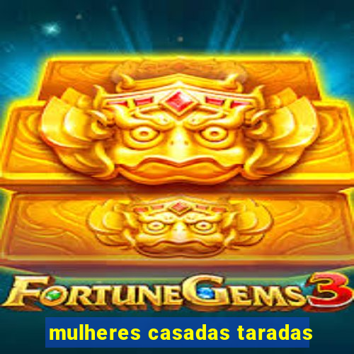 mulheres casadas taradas